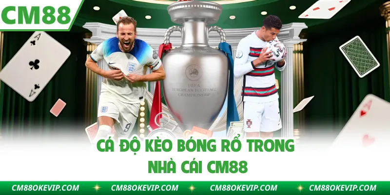 Cá độ kèo bóng rổ trong nhà cái CM88