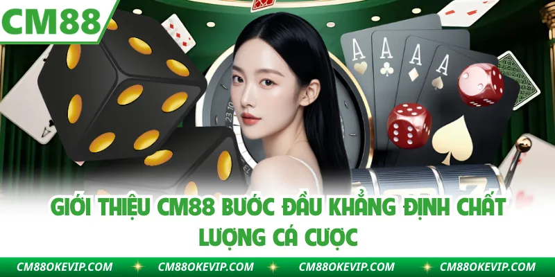 Giới thiệu CM88 bước đầu khẳng định chất lượng cá cược