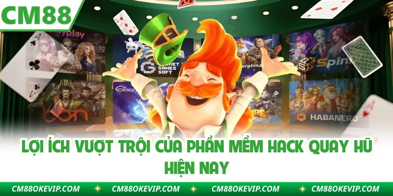 Lợi ích vượt trội của phần mềm hack quay hũ hiện nay