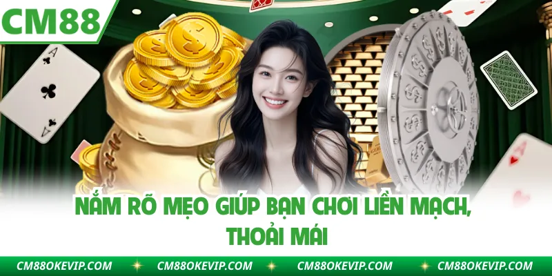 Nắm rõ mẹo giúp bạn chơi liền mạch, thoải mái