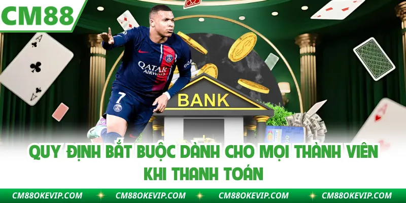Quy định bắt buộc dành cho mọi thành viên khi thanh toán